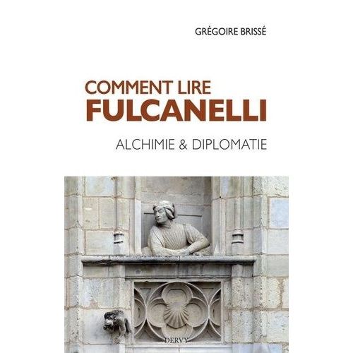 Comment Lire Fulcanelli - Alchimie & Diplomatie