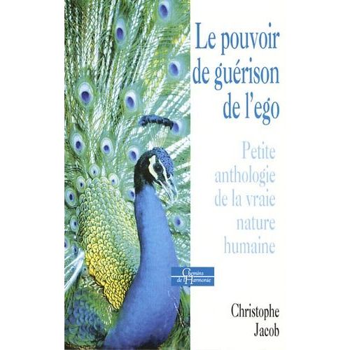 Le Pouvoir De Guérison De L'ego - Petite Anthologie De La Vraie Nature Humaine