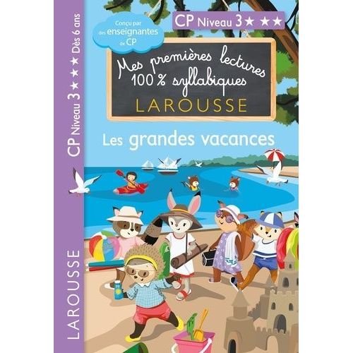Mes Premières Lectures 100% Syllabiques - Les Grandes Vacances - Cp Niveau 3