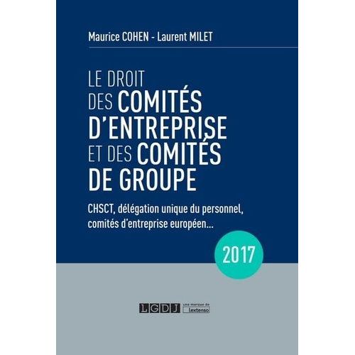 Le Droit Des Comités D'entreprise Et Des Comités De Groupe - Chsct, Délégation Unique Du Personnel, Comités D'entreprise Européen