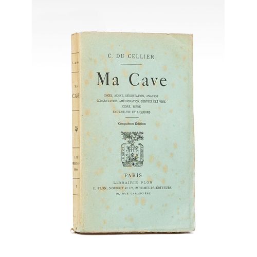 Ma Cave. Choix, Achat, Dégustation, Analyse, Conservation, Amélioration, Service Des Vins, Cidre, Bière, Eaux-De-Vie Et Liqueurs