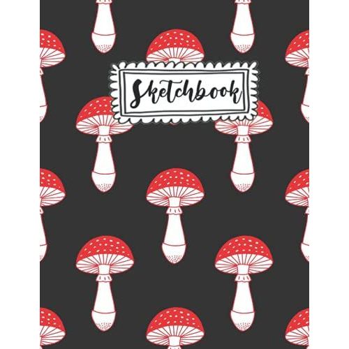 Sketchbook: 120 Pages Blank Drawing Pad For Children Of All Ages At An. Kids Sketchbook, 8.5 X 11 Â?Mushroom Sketchbook For Kids, Journal And Sketch Pad, (Mushroom Lovers Series)
