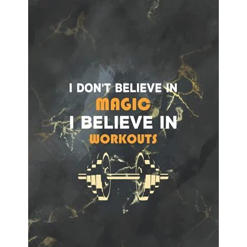 I Donât Believe In Magic I Believe In Workouts: Workout Log Gym, Workout Log Book Fitness Planner, Daily Fitness Logbook Gym Workout Log, Gym Log Book ... Logbook, Exercise Journal Gym Workout Logbook