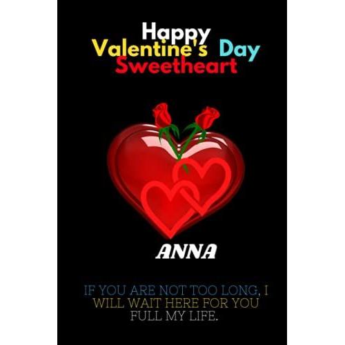 Happy Valentines Day Sweetheart, Anna.: Anna Personalized With Name Lined Notebook, Best Gift For Mom, Sister, Grand Mom, Daughter, Mam & Any Thanksgiving.