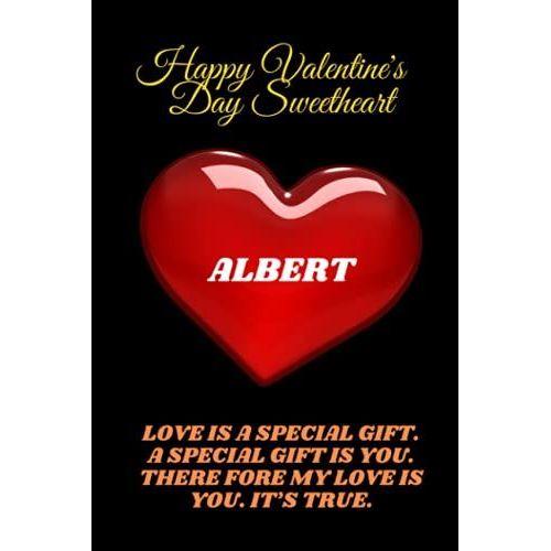 Happy Valentines Day Sweetheart Albert .: Albert Personalized With Name Lined Notebook, Best Gift For Mom, Sister, Grand Mom, Daughter, Mam & Any Thanksgiving.
