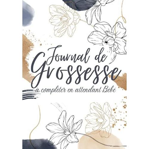 Journal De Grossesse: Carnet De Grossesse Compl©Ter Pendant 9 Mois | Livre Pour Accompagner La Future Maman Pendant Le Plus Beau Moment De La Vie | Le Cadeau Indispensable Pour Les Femmes Enceintes