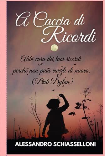 A Caccia Di Ricordi "Mindset - Autostima - Lifestyle - Coaching ": Abbi Cura Dei Tuoi Ricordi Perch© Non Puoi Viverli Di Nuovo. Il Tempo Non ® ... Futuro Esiste Contemporaneamente Al Passato.