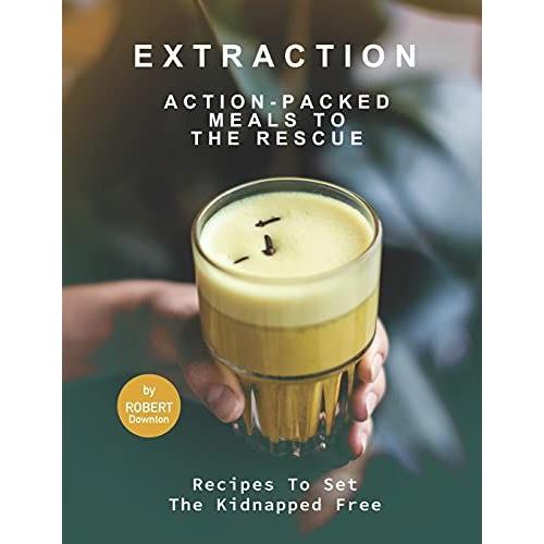 Extraction Action-Packed Meals To The Rescue: Recipes To Set The Kidnapped Free