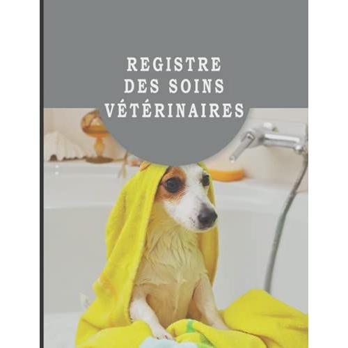Registre Des Soins Vétérinaires: Livre Des Soins Vétérinaires - Suivi Sanitaire Des Animaux Délevage - Carnet / Journal Conforme A La Réglementation Française - Grand Format
