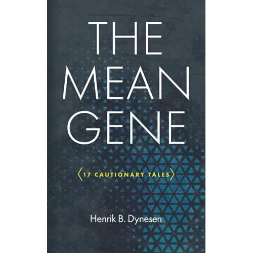 The Mean Gene 17 Cautionary Tales: A Counterweight To The Hardy-Weinberg Equilibrium