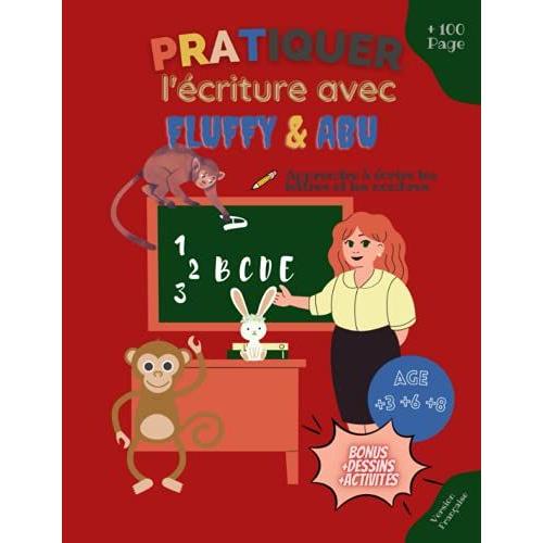 Pratiquer L'©Criture Des Nombres Et Lettres Avec Abu Et Fluffy: Livre D'entrainement Et Pratique D'©Criture, Pour Les Enfants 3, 6 Et 8 Ans, Dessins, Coloriages, Blagues. Livre Pour L'excellence