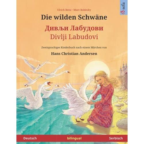 Die Wilden Schwäne (Deutsch Serbisch): Zweisprachiges Kinderbuch Nach Einem Märchen Von Hans Christian Andersen