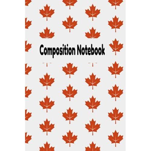 Canada Composition Notebook:: Fancy Colorful Cover, Lined, White Paper, 6 X 9 Inch And 120 Pages. Our Stylish Canada Composition Notebook Is Perfect ... Styles To Suit Your Needs. Plus, Youâll Love