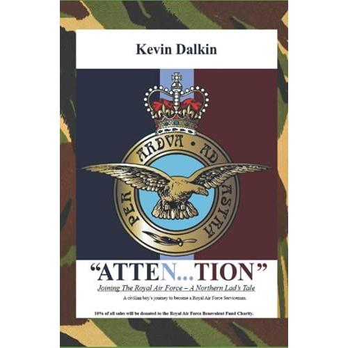 "Atten...Tion": A Civilian Boys Journey To Become A Royal Air Force Serviceman. Raf Latin Motto: Per Ardua Ad Astra Translated Means Through Adversity To The Stars.