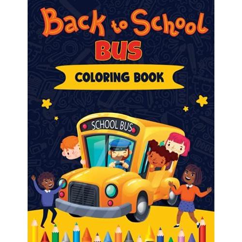 Back To School Bus Coloring Book: Funny And Simple Buses Transportation Coloring Book For Toddlers | Magic School Bus Coloring Book | 25 Coloring Pages