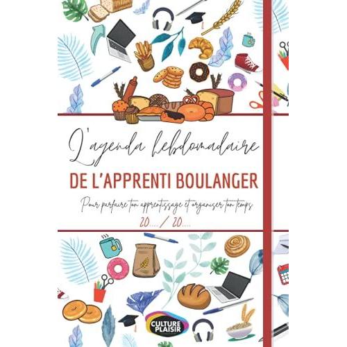 L'agenda Hebdomadaire Pour L'apprenti Boulanger, Pour Organiser Tes Journées Et Garder Léquilibre ! Une Page Une Semaine 53 Semaines & Des Pages Supplémentaires De Notes: Qualité Supérieure