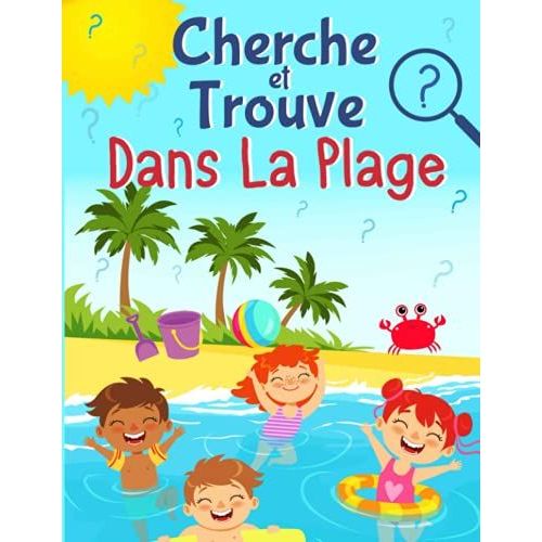 Cherche Et Trouve Dans La Plage: Livre Dactivités Amusant Pour Les Enfants ! Jeux D'éveil Pour Développer La Concentration Et L'attention Des Enfants De 3 Ans À 6 Ans