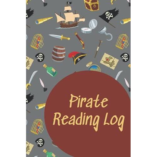 Pirate Reading Log: Kids 6x9 Grey Notebook Journal For Kids To Keep Track Of Reading Encourage Reading With Tracking And Writing Book Reviews Great Activity For Children All Ages 5-16 Years