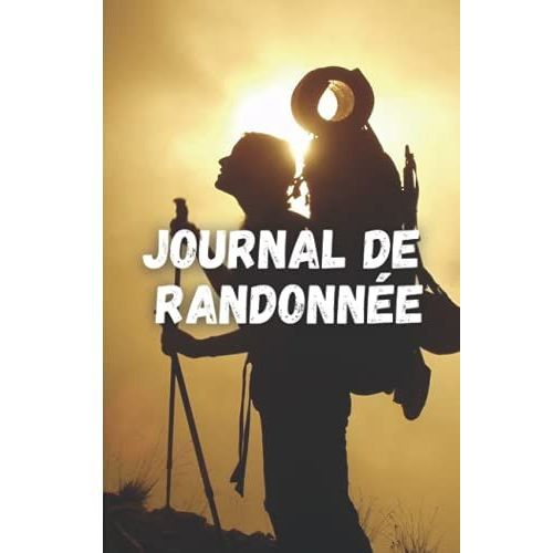 Journal De Randonn©E: Incroyable Livre De Souvenirs Pour Les Notes D'aventures | Registre Des Sentiers Et Des Randonneurs | Cadeau De Randonn©E Parfait | Format De Voyage