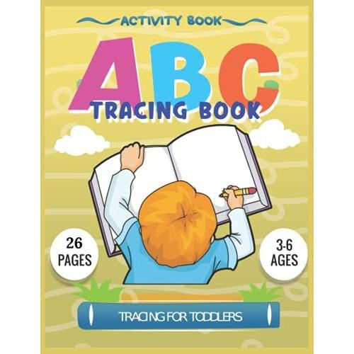 Activity Book ; Abc Tracing Book Fortoddlers 8,5x11'' ; Give Your Child The Chance To Quench His Thirst For Knowledge At Preschool Age In A Playful ... Alphabet From A-Z That Your Child Will Love