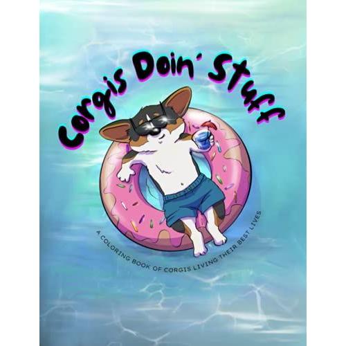 Corgis Doin Stuff: A Coloring Book Of Corgis Living Their Best Lives