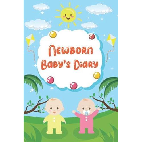 Newborn Baby's Diary,Diary Of A Baby, 120 Pages Babys Journal,Baby's Mood Diary,Activity Notes: 120 Pages, A Notebook Where You Can Keep Track Of Your Baby's Daily Routine, Mood, Eating And Drinking.