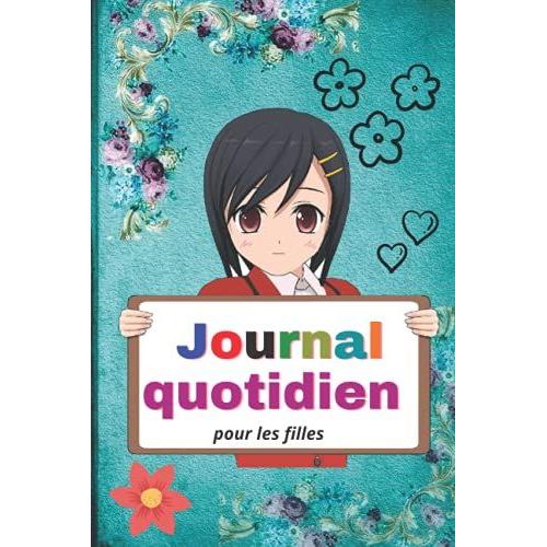 Journal Quotidien Pour Les Filles: Bloc-Notes Pour ©Crire N'importe Quoi Pour S'en Souvenir, Journal D'activation Quotidien Pour Les Filles Et Les Femmes