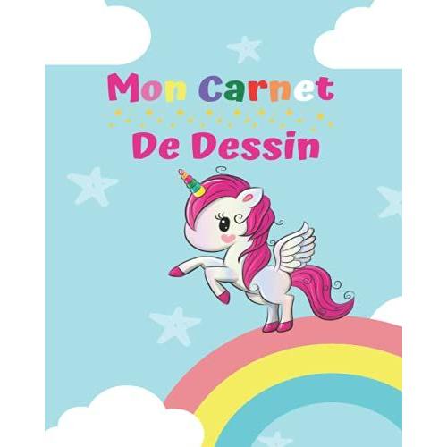 Mon Carnet De Dessin: Licorne - Arc En Ciel Cahier De Dessin 100 Pages Pour Enfants, Pour Dessiner, Peindre Ou ©Crire.