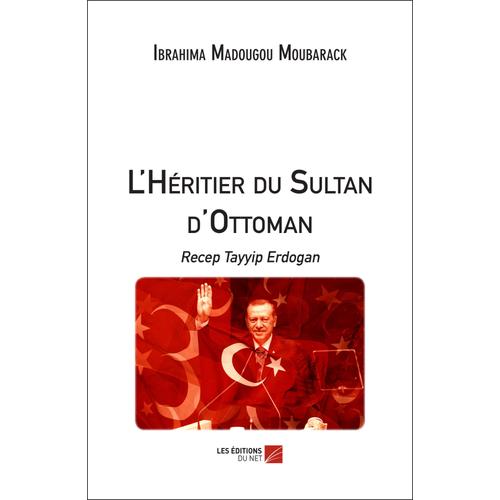 L'héritier Du Sultan D'ottoman - Recep Tayyip Erdogan
