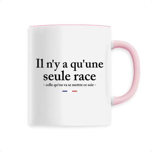 Mug "Il N'y A Qu'une Seule Race" - Confectionné En France - Tasse Originale En Céramique - Cadeau Anniversaire Apéro Humour Original Rigolo