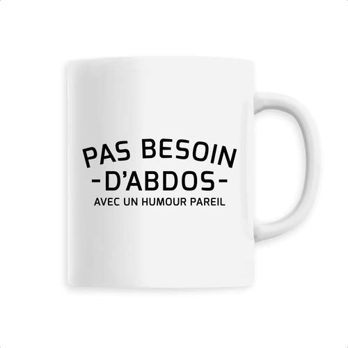 Mug "Pas Besoin D'abdos" - Confectionné En France - Tasse Originale En Céramique - Cadeau Humour Musculation Original Rigolo