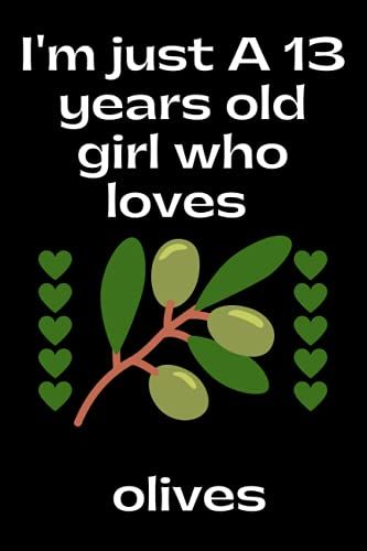 Im Just A 13 Years Old Girl Who Loves Olives: Notebook Gift For 13 Years Old Girls Who Loves Olives, Birthday, Halloween, Christmas Notebook Gift For ... Gift For Girls, Notebook For School, Or Home