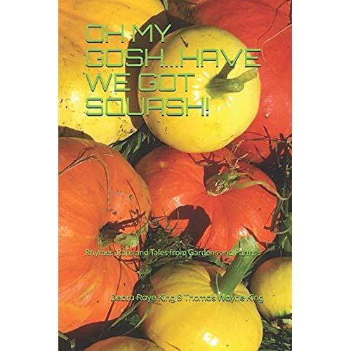 Oh My Gosh.... Have We Got Squash!: Rhymes, Raps And Stories From Sunny Cove Farm