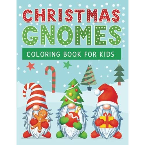 Christmas Gnomes Coloring Book For Kids: Cute And Spooky Gnome Coloring Pages For Kids , Fun Childrenâs Holiday Gift Or Present For Toddlers & Kids