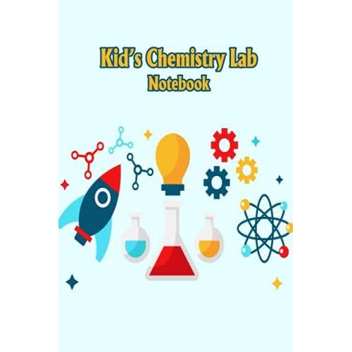 Kidâs Chemistry Lab Notebook: Notebook|Journal| Diary/ Lined - Size 6x9 Inches 100 Pages