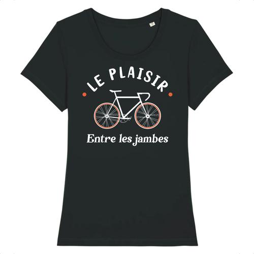 Tee Shirt "Le Plaisir Entre Les Jambes" - Pour Femme - Confectionné En France - Coton 100% Bio - Cadeau Anniversaire Humour Vélo Original Rigolo