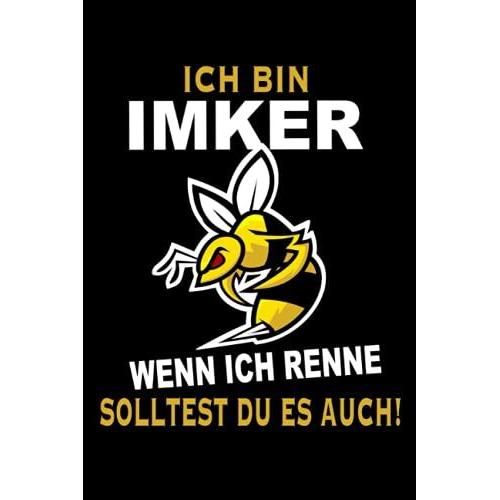 Ich Bin Imker Wenn Ich Renne Solltest Du Es Auch: Honigbienen Imker Notizbuch I Honig Bienen Imkerei Bienenzchter Notebook (A5 6" X 9" Liniert 120 Seiten)