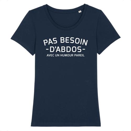 Tee Shirt "Pas Besoin D'abdos" - Pour Femme - Confectionné En France - Coton 100% Bio - Cadeau Humour Musculation Original Rigolo