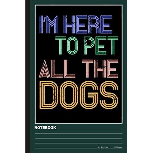 I'm Here To Pet All The Dogs, Composition Notebook Well Crap Funny T-Rex, Composition Notebook Notebook: Dinosaur Notebook College Ruled (120pages 6x9in) Dinosaurs Notebook For Kids, Girls, Boy