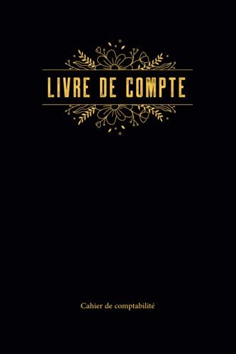 Livre De Compte: Cahier De Comptabilite Pour Garder Le Contrôle De Votre Situation Financière, 120 Pages