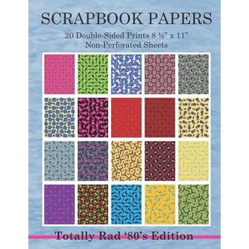 Scrapbook Papers 20 Double-Sided Prints 8 1/2 X 11 Non-Perforated Sheets Totally Rad '80's Edition: Crafting, Scrapbooking, Collage Arts Paper Book Package