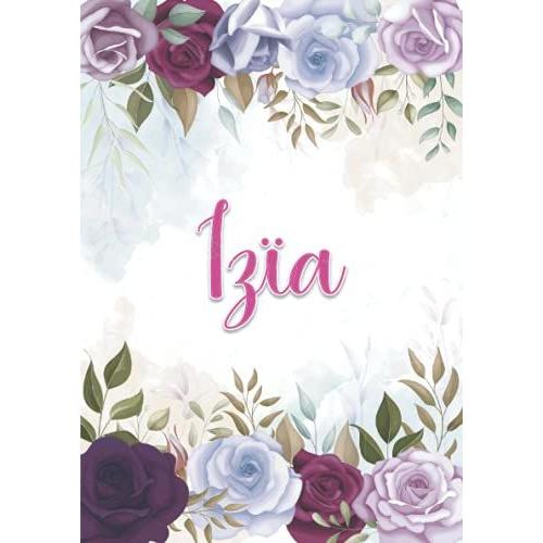 Izïa: Carnet De Notes A5 | Prénom Personnalisé Izïa | Cadeau D'anniversaire Pour Fille, Femme, Maman, Copine, Sur ... | Décoration Florale | 120 Pages Lignée, Petit Format A5 (14.8 X 21 Cm)