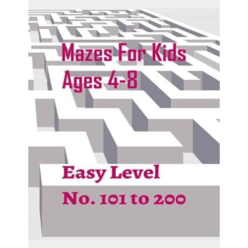 Mazes For Kids Ages 4-8 Easy Level No. 101 To 200: The Maze Activity Book For Kids With 100 Different Mazes, Great For Developing Problem-Solving ... White Paper, Size 8.5x11 127 Pages.