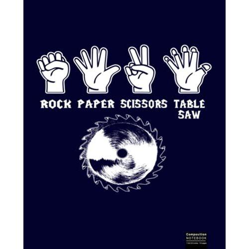 Rock Paper Scissors Table Saw Woodworking Composition Notebook: Great Notebook Gifts For Woodworking, Carpenter Composition Notebook 7.5x9.25, 120 Wide Ruled Pages Journal Diary