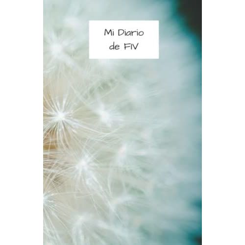 Mi Diario De Fiv. Cuaderno Para Escribir Tus Notas Personales En El Camino De La Reproduccin Asistida. 100 P°Ginas Rayadas. 13,97 X 21,59 Cm