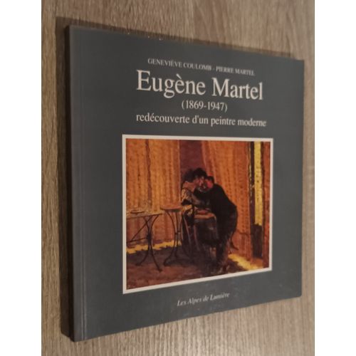 Eugène Martel 1869-1947 Redécouverte D'un Peintre Moderne Par Geneviève Coulomb Et Pierre Martel . Ed. Les Alpes De Lumière N°107 . 1991 Peintre Provençal / Biographie Oeuvres