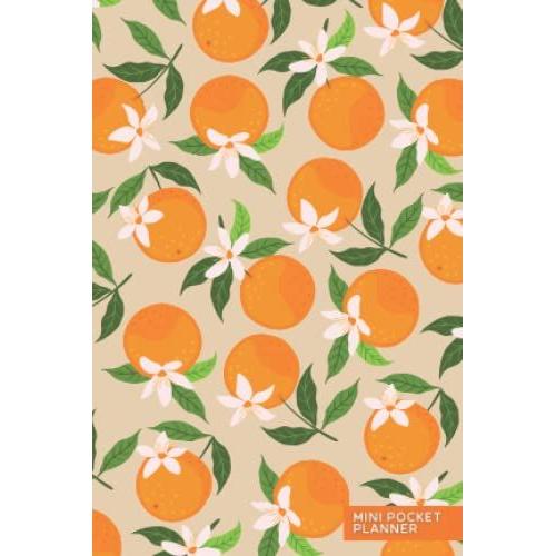 Mini Pocket Planner: 4 X 6 Calendar Book With Yearly & Weekly Planner, Weekly Meal Planner, Grocery List, Recipe Notes & Bill Tracker Oranges