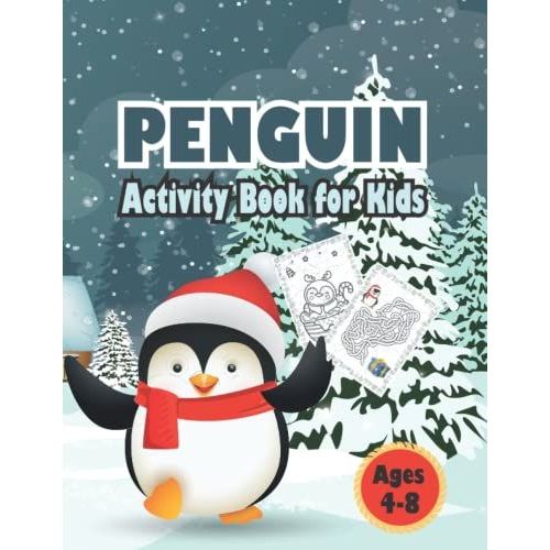Penguin Activity Book For Kids Ages 4-8: Fun Penguin Coloring Book For Kids, Coloring By Number, Mazes, Drawing, Dot To Dotâ? . Cute And Easy Penguin Designs. (Christmas Coloring Books For Kids)