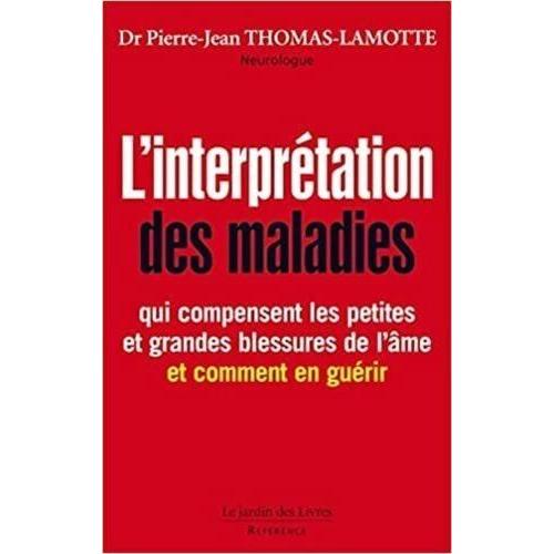 L'interprétation Des Maladies Qui Compensent Les Petites Et Grandes Blessures De L'âme, Et Comment En Guérir