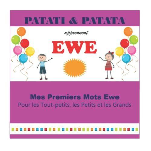 Patati Et Patata Apprennent Ew©: Mes Premiers Mots Ewe Pour Les Tout-Petits, Les Petits Et Les Grands